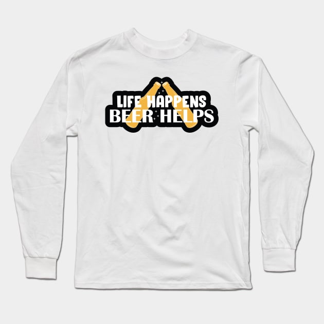Life Happens, Beer Helps Long Sleeve T-Shirt by kindacoolbutnotreally